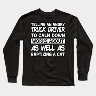 telling an angry truck driver to calm down Long Sleeve T-Shirt